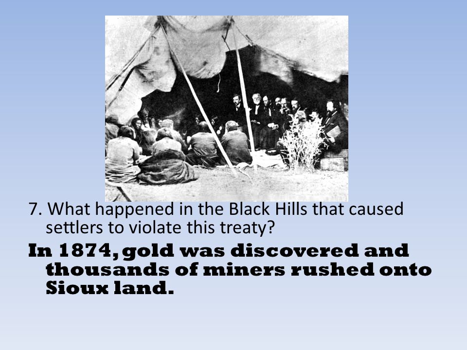 7. What happened in the Black Hills that caused settlers to violate this treaty