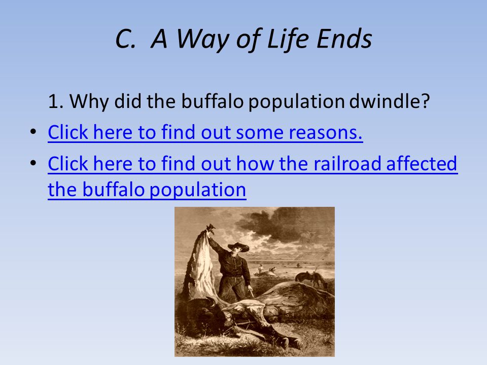 C. A Way of Life Ends 1. Why did the buffalo population dwindle