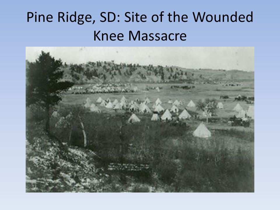 Pine Ridge, SD: Site of the Wounded Knee Massacre