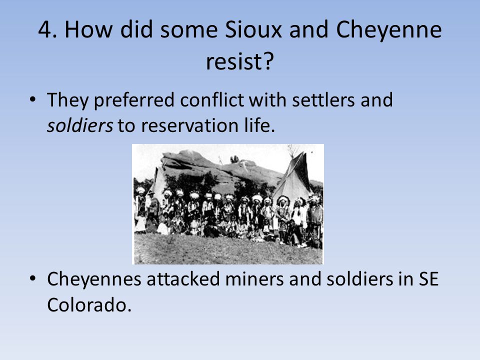4. How did some Sioux and Cheyenne resist