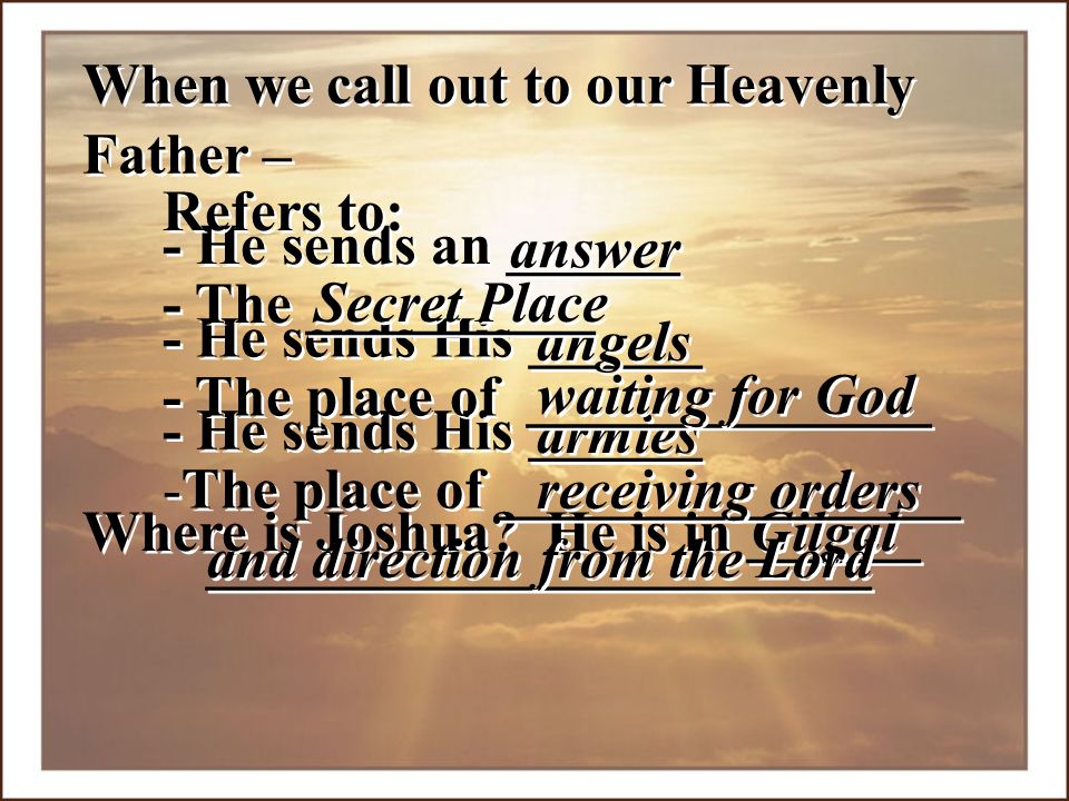 - He sends an ______ When we call out to our Heavenly Father – answer. - He sends His ______. angels.