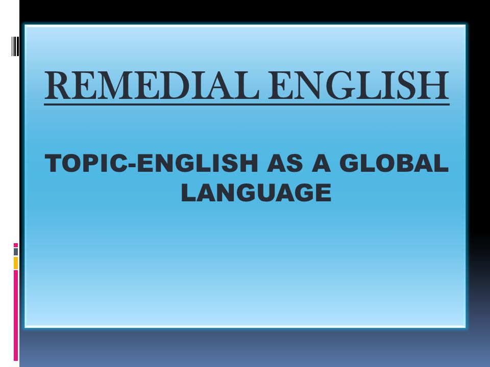 TOPIC-ENGLISH AS A GLOBAL LANGUAGE