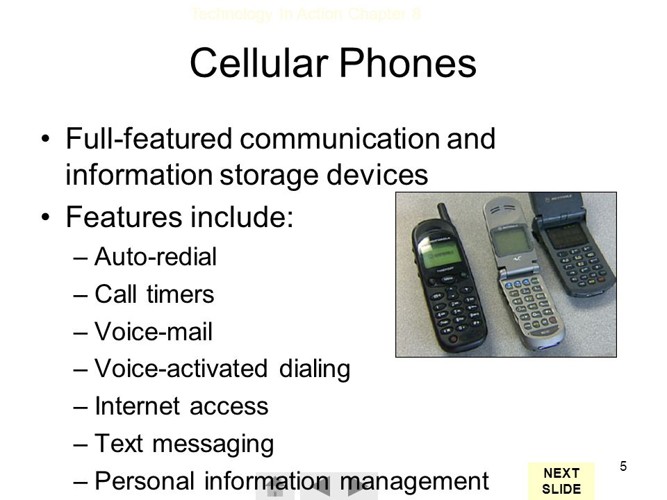 Cellular Phones Full-featured communication and information storage devices. Features include: Auto-redial.
