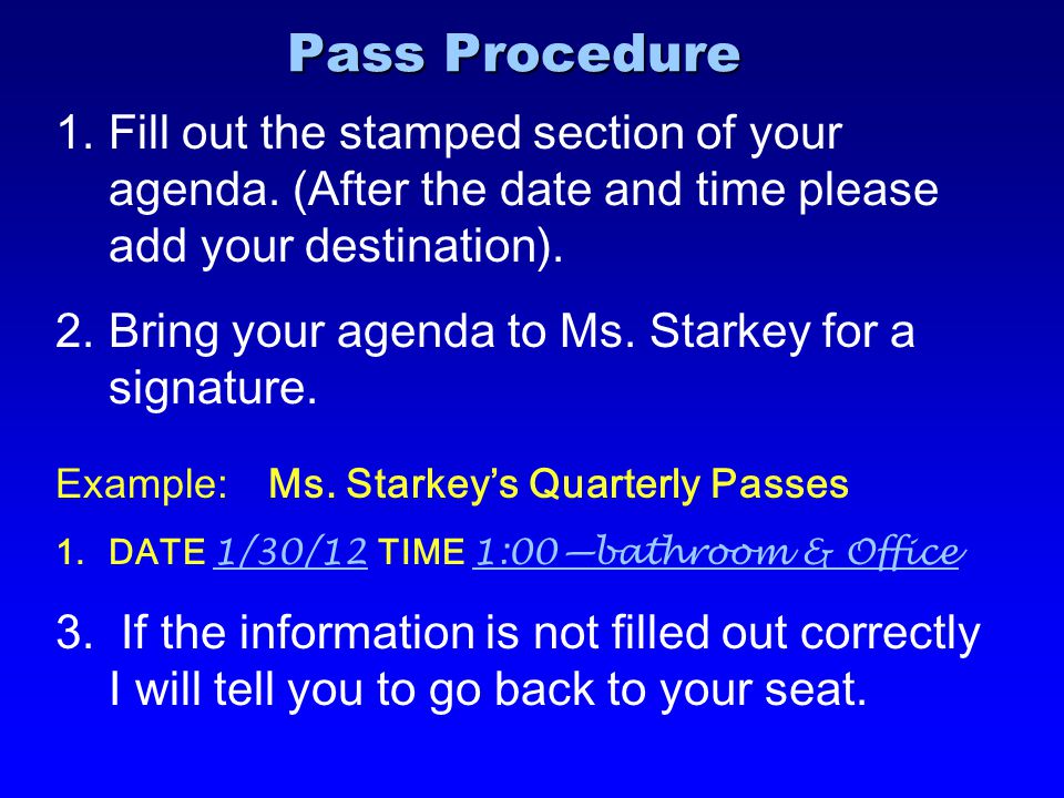 Pass Procedure Fill out the stamped section of your agenda. (After the date and time please add your destination).