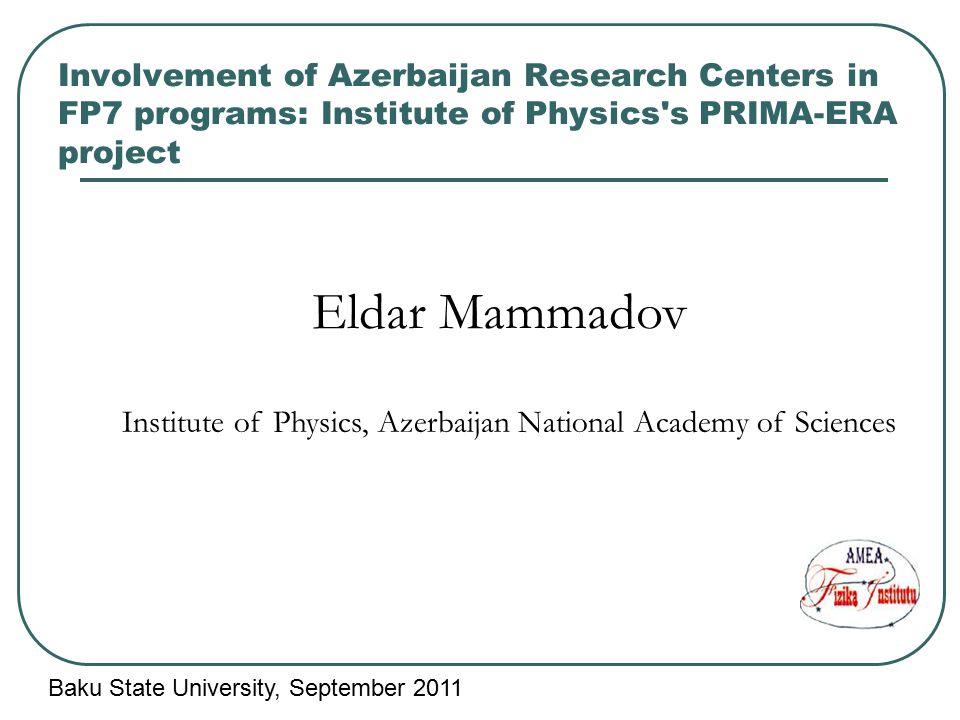Involvement of Azerbaijan Research Centers in FP7 programs: Institute of Physics s PRIMA-ERA project