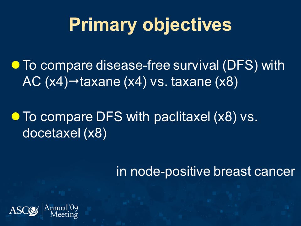 Primary objectives To compare disease-free survival (DFS) with AC (x4)taxane (x4) vs. taxane (x8)
