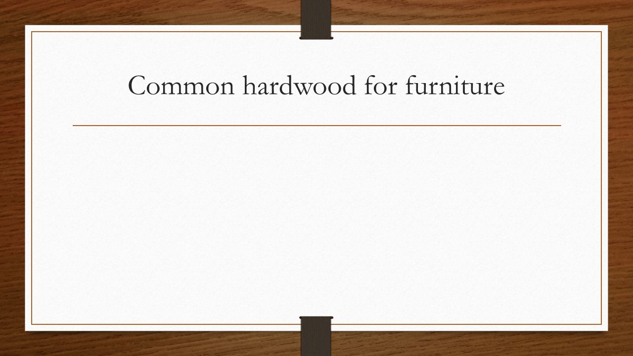 Common hardwood for furniture