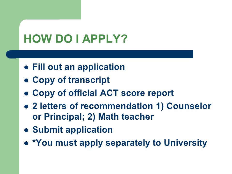 HOW DO I APPLY Fill out an application Copy of transcript