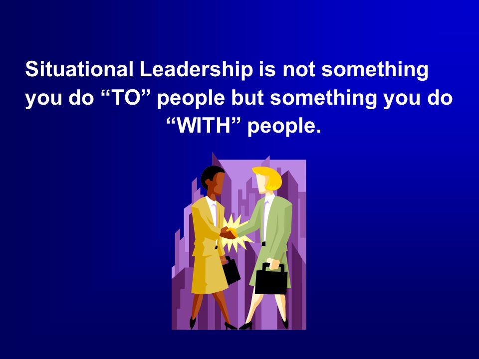 Situational Leadership is not something