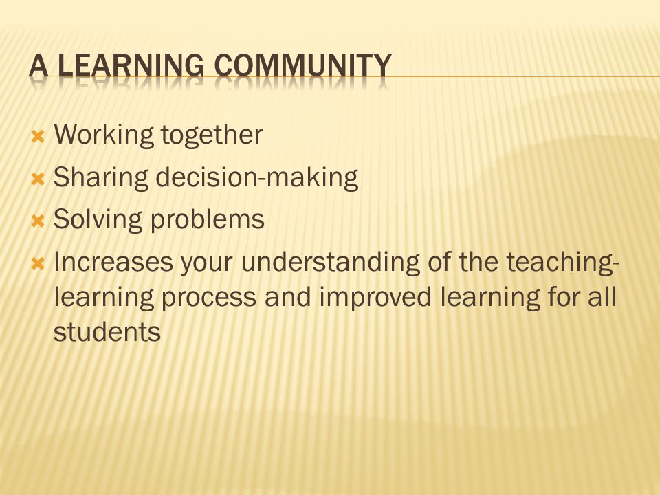 A Learning Community Working together Sharing decision-making