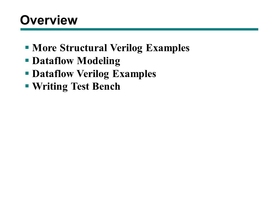 Overview More Structural Verilog Examples Dataflow Modeling