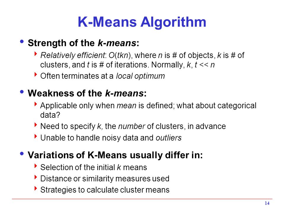 K-Means Algorithm Strength of the k-means: Weakness of the k-means:
