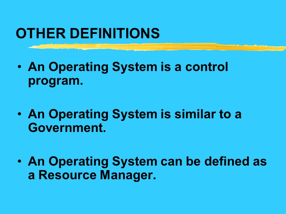 OTHER DEFINITIONS An Operating System is a control program.