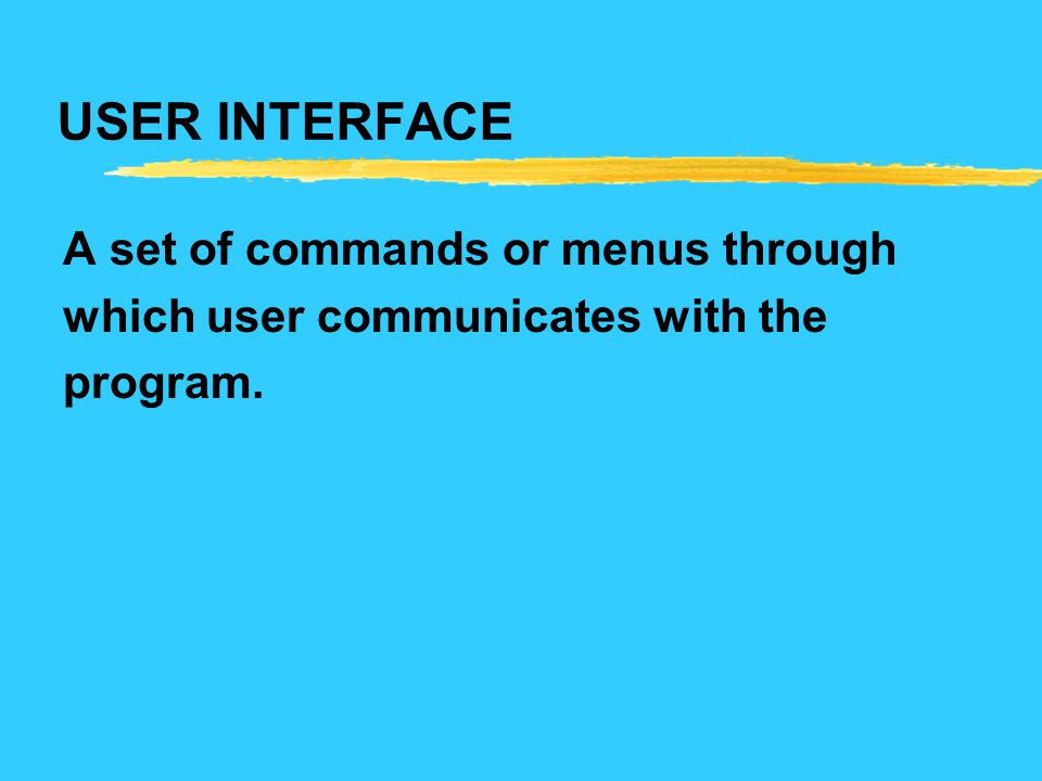 USER INTERFACE A set of commands or menus through