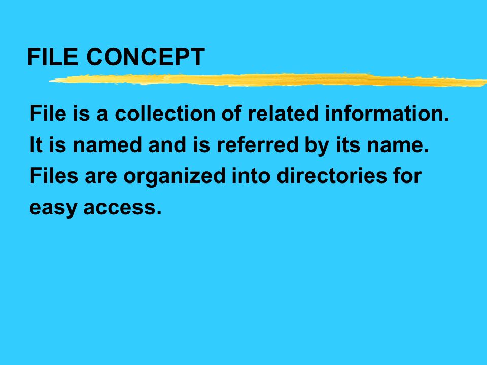 FILE CONCEPT File is a collection of related information.