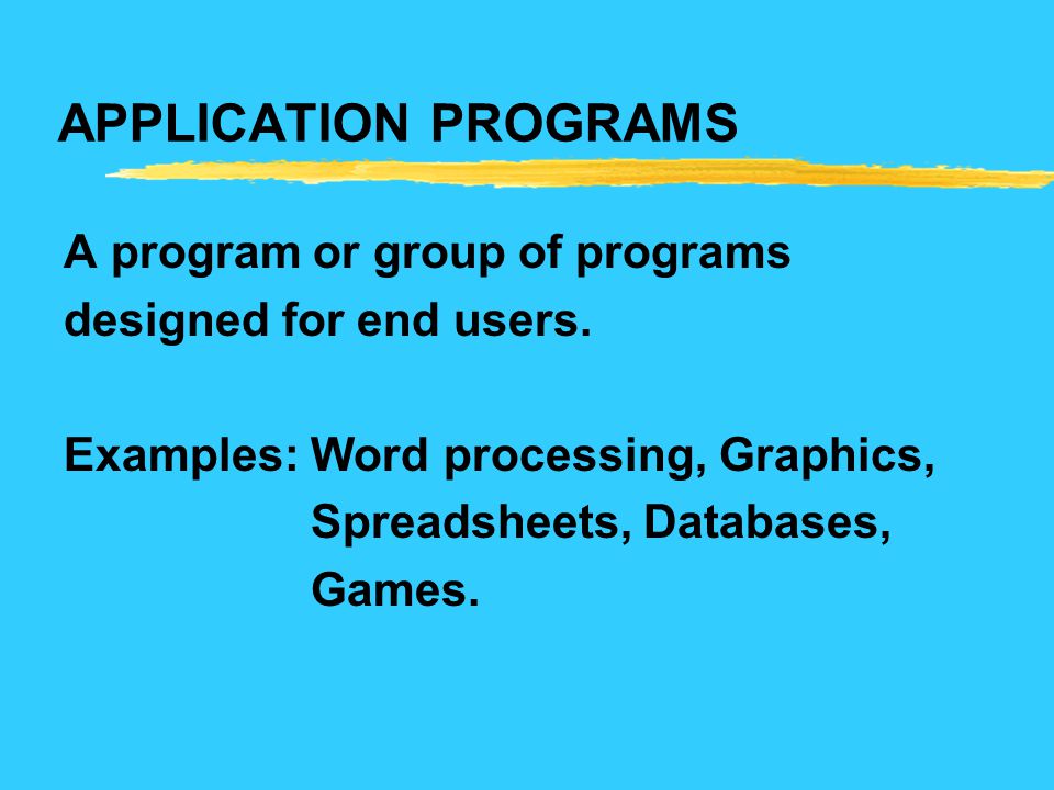 APPLICATION PROGRAMS A program or group of programs