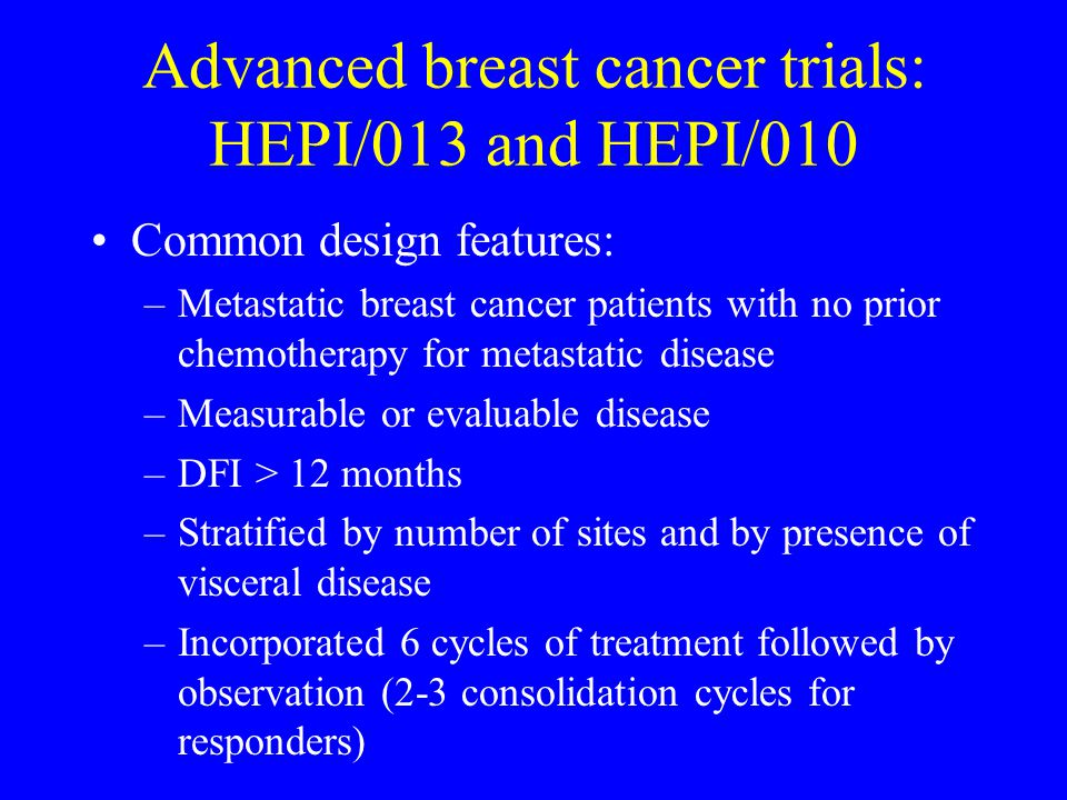Advanced breast cancer trials: HEPI/013 and HEPI/010