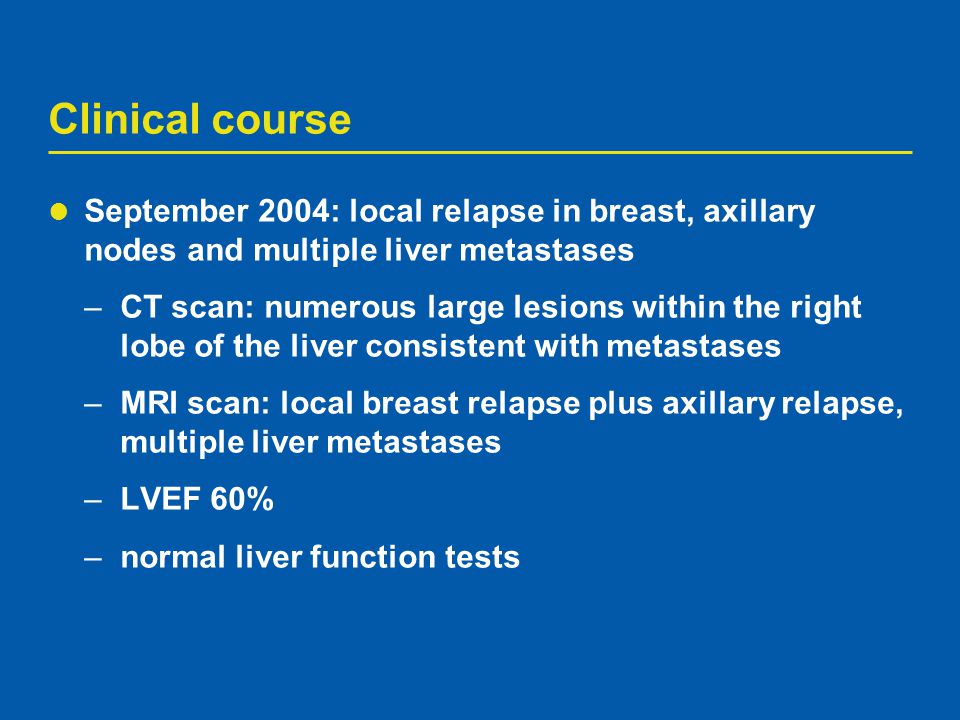 Clinical course September 2004: local relapse in breast, axillary nodes and multiple liver metastases.
