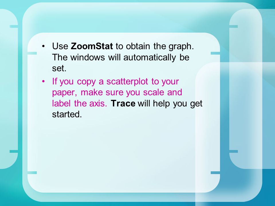 Use ZoomStat to obtain the graph. The windows will automatically be set.
