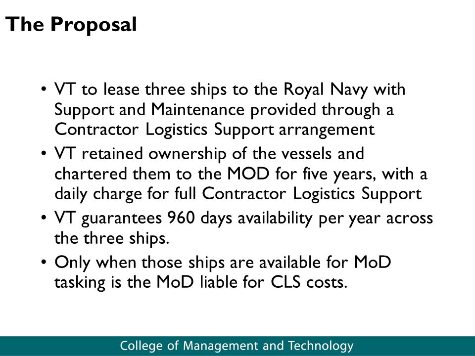 The Proposal VT to lease three ships to the Royal Navy with Support and Maintenance provided through a Contractor Logistics Support arrangement.