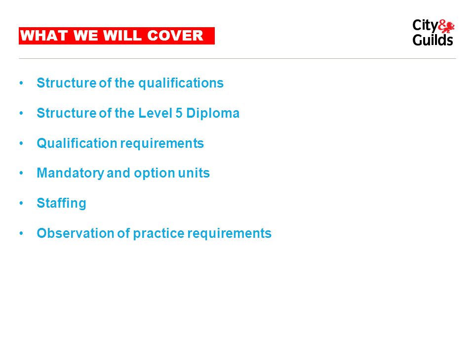 WHAT WE WILL COVER Structure of the qualifications