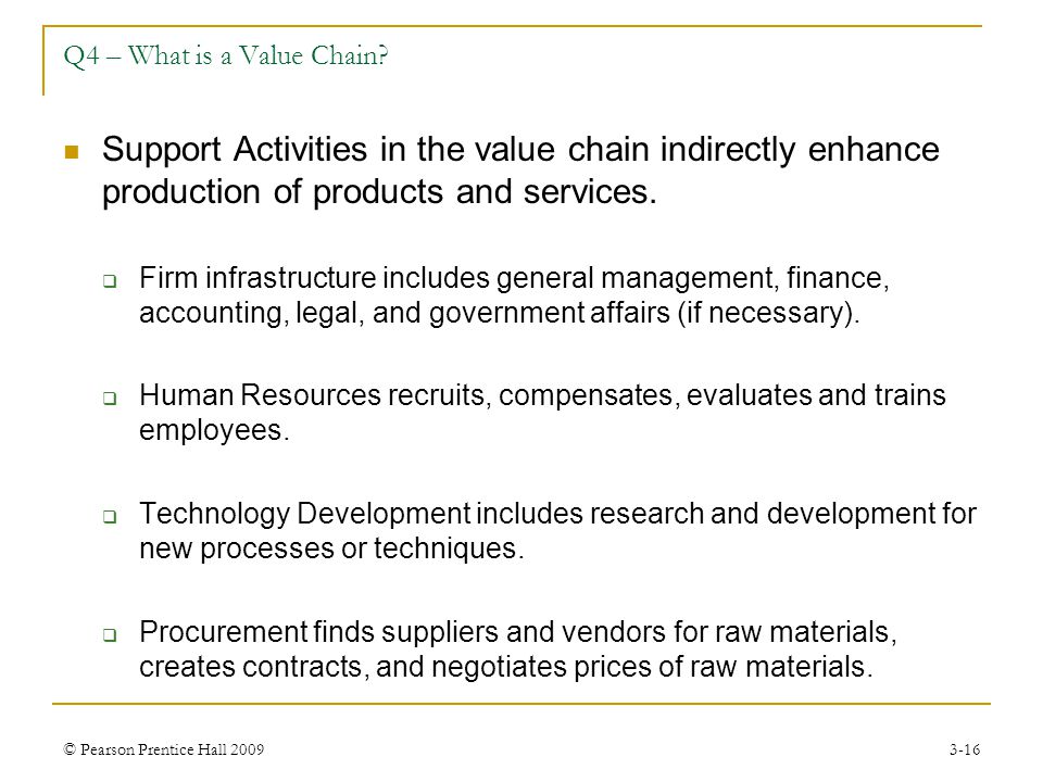 Q4 – What is a Value Chain Support Activities in the value chain indirectly enhance production of products and services.