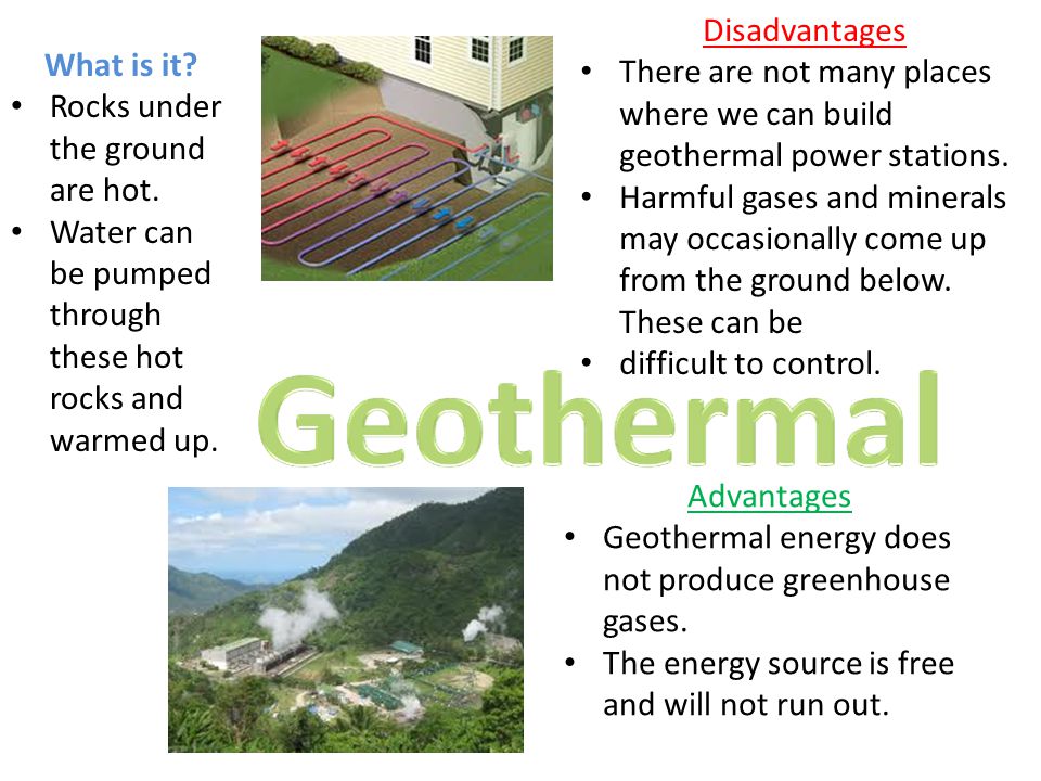 Disadvantages There are not many places where we can build geothermal power stations.
