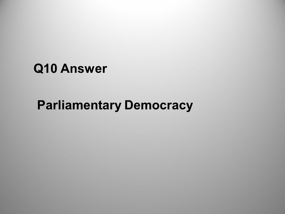 Q10 Answer Parliamentary Democracy