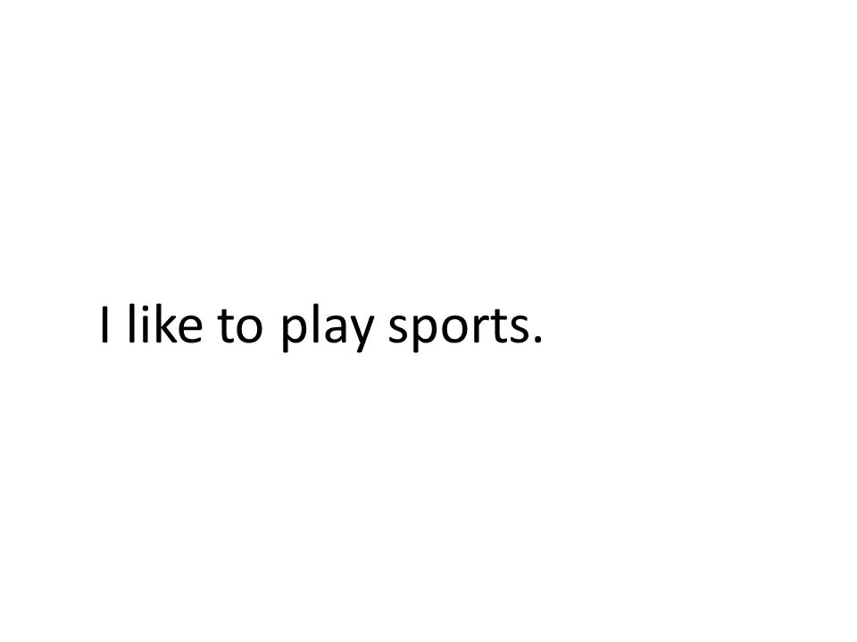 I like to play sports.
