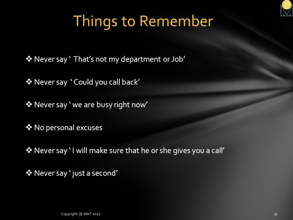 Things to Remember Never say ‘ That’s not my department or Job’