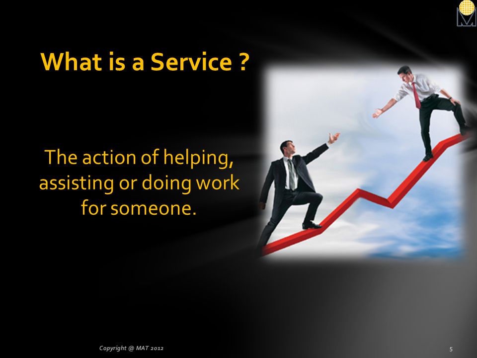 The action of helping, assisting or doing work for someone.