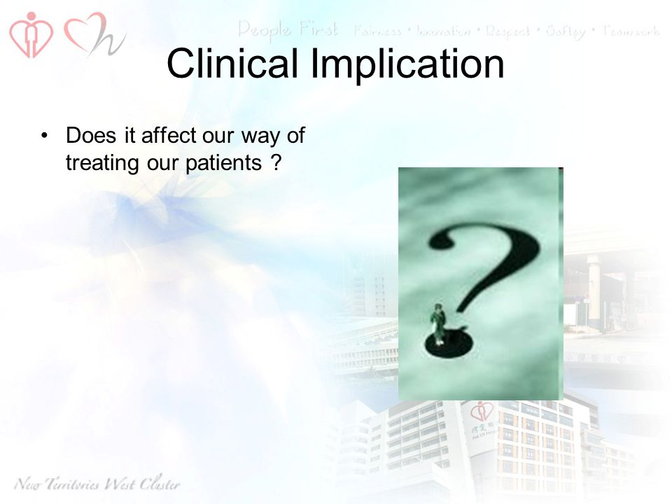Clinical Implication Does it affect our way of treating our patients