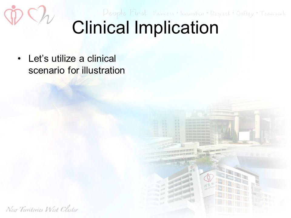 Clinical Implication Let’s utilize a clinical scenario for illustration