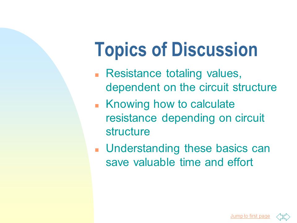 Topics of Discussion Resistance totaling values, dependent on the circuit structure.
