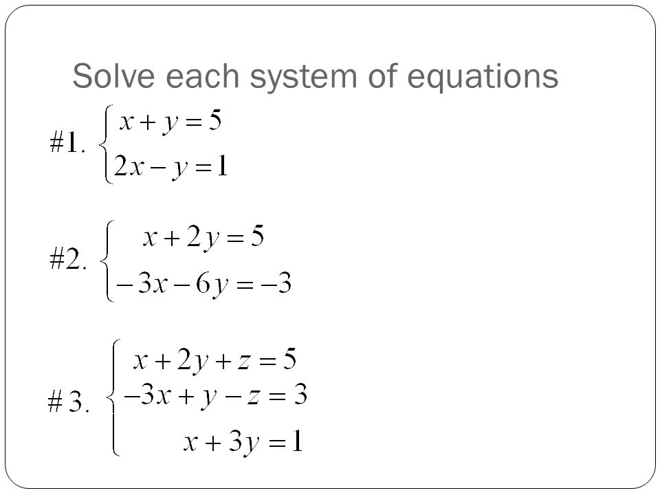 Solve each system of equations