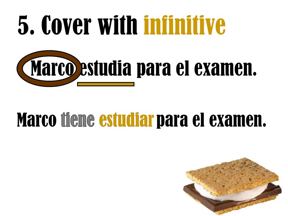 5. Cover with infinitive Marco estudia para el examen.