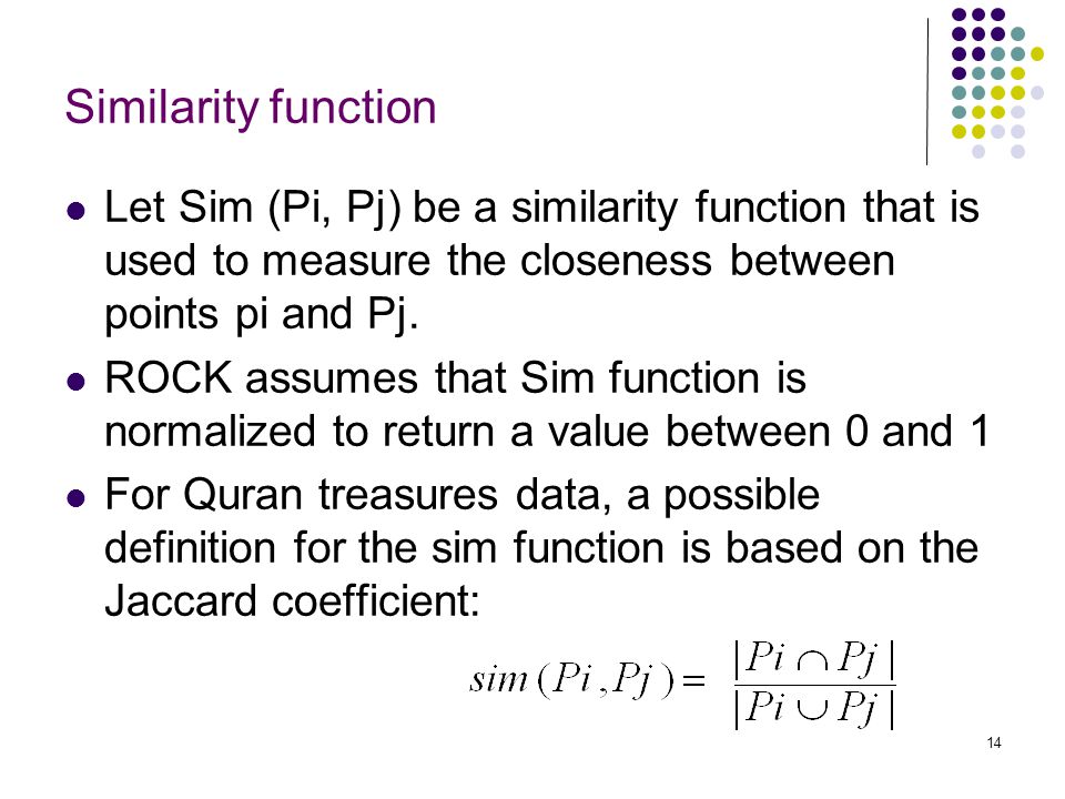 Similarity function Let Sim (Pi, Pj) be a similarity function that is used to measure the closeness between points pi and Pj.