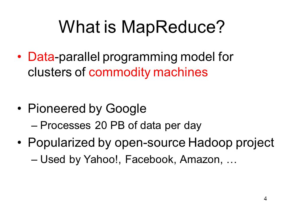 What is MapReduce Data-parallel programming model for clusters of commodity machines. Pioneered by Google.