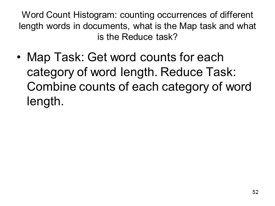 Word Count Histogram: counting occurrences of different length words in documents, what is the Map task and what is the Reduce task