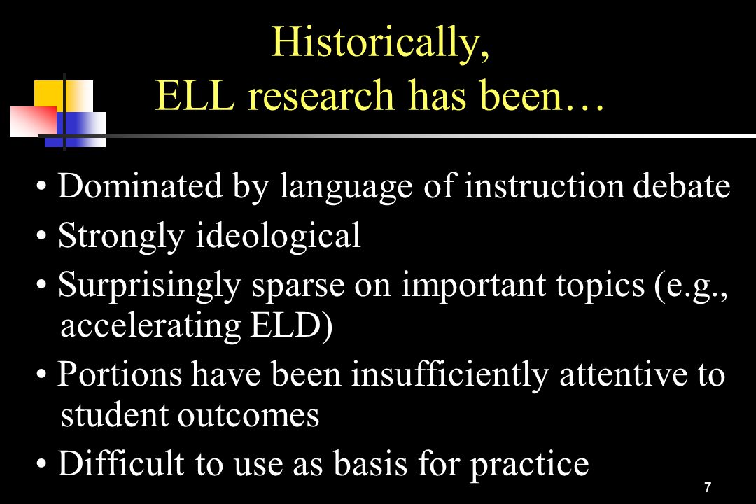 Historically, ELL research has been…