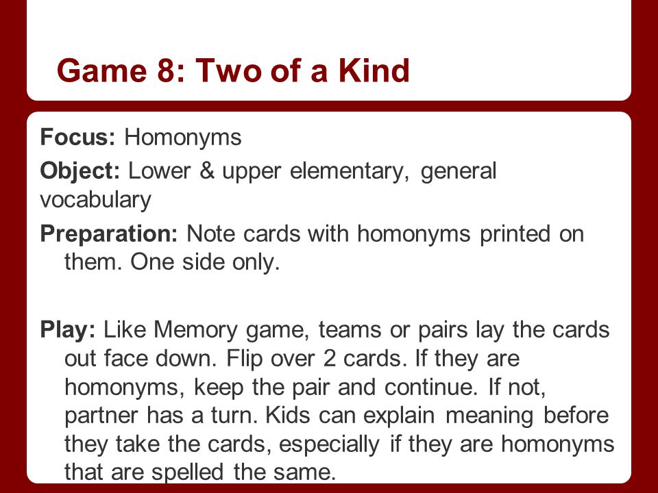 Game 8: Two of a Kind Focus: Homonyms