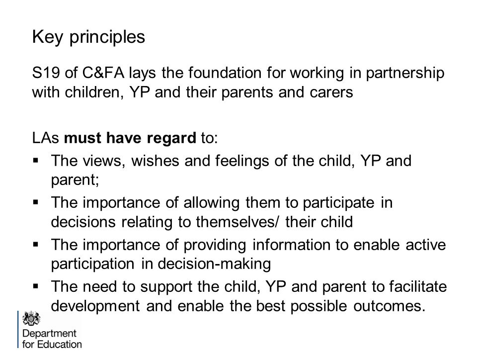 Key principles S19 of C&FA lays the foundation for working in partnership with children, YP and their parents and carers.