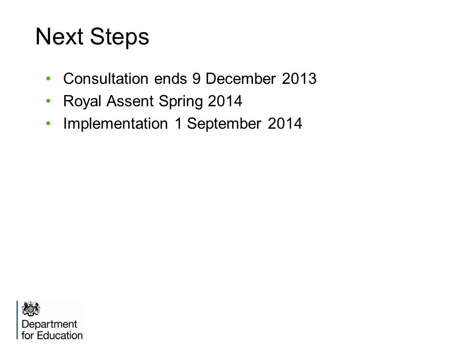 Next Steps Consultation ends 9 December 2013 Royal Assent Spring 2014