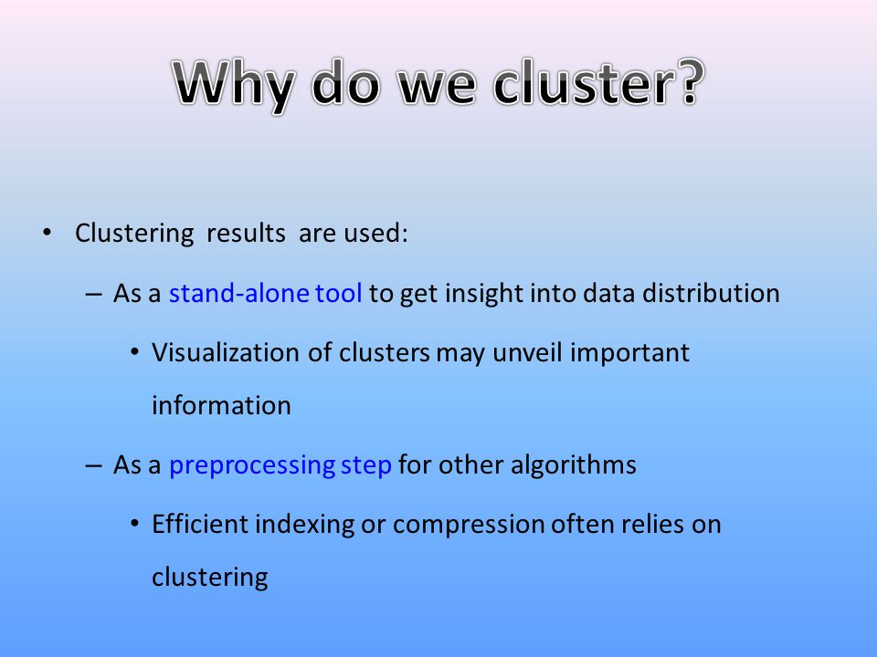 Why do we cluster Clustering results are used: