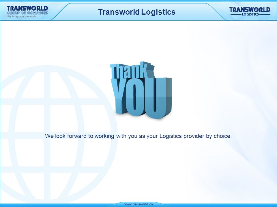 Transworld Logistics We look forward to working with you as your Logistics provider by choice.