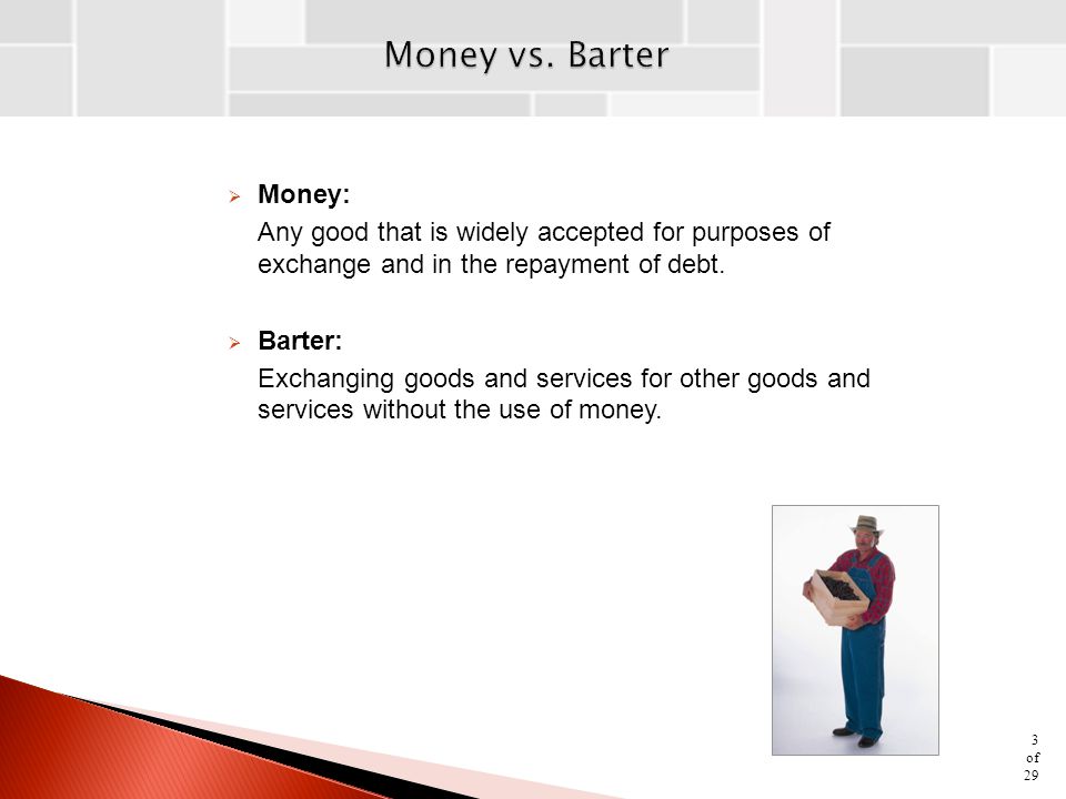 Money vs. Barter Money: Any good that is widely accepted for purposes of exchange and in the repayment of debt.