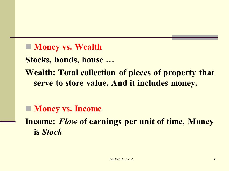 Income: Flow of earnings per unit of time, Money is Stock