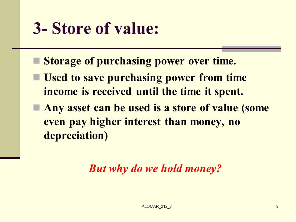 3- Store of value: Storage of purchasing power over time.