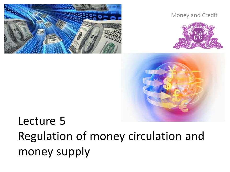 Lecture 5 Regulation of money circulation and money supply