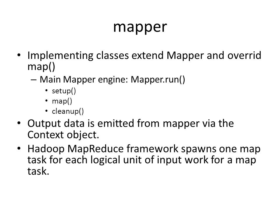 mapper Implementing classes extend Mapper and overrid map()